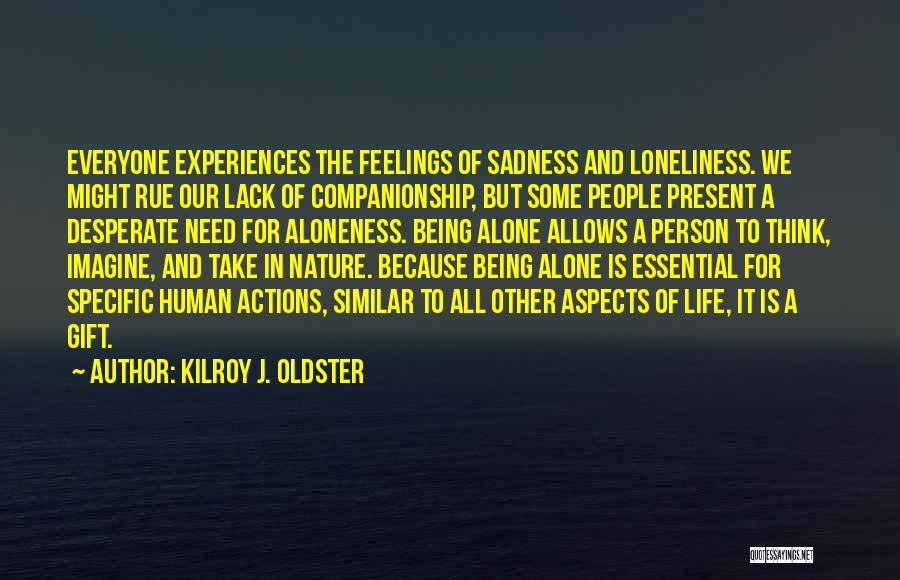 Being Sad With Life Quotes By Kilroy J. Oldster