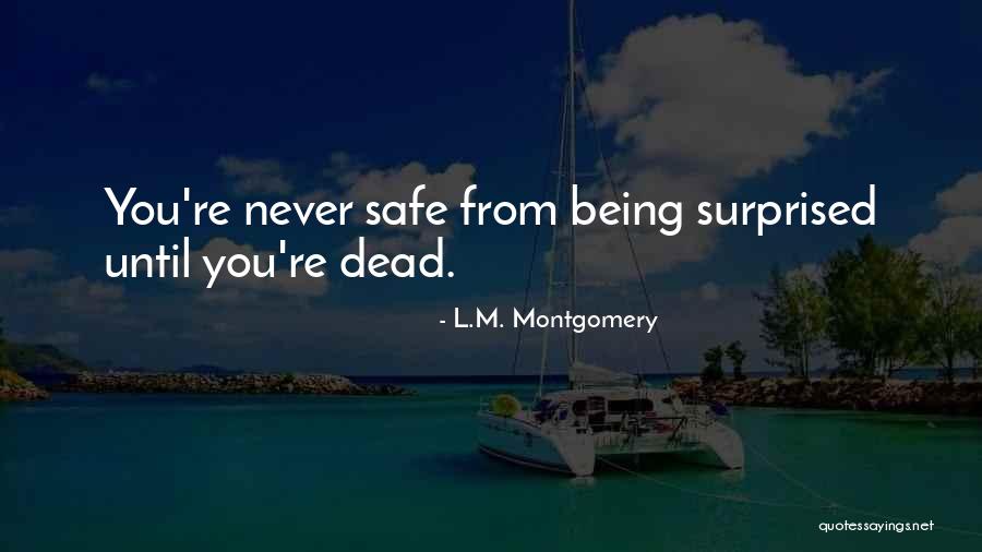 Being Safe Quotes By L.M. Montgomery