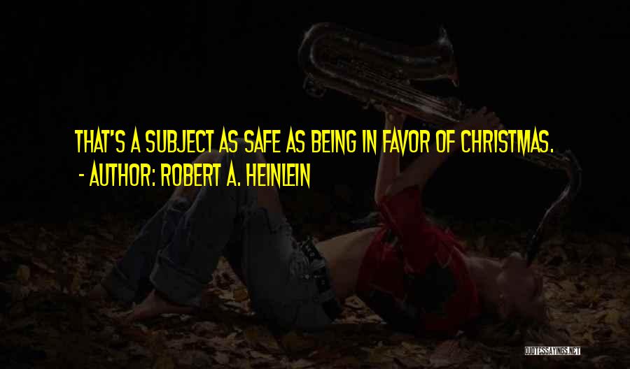 Being Safe Quotes By Robert A. Heinlein