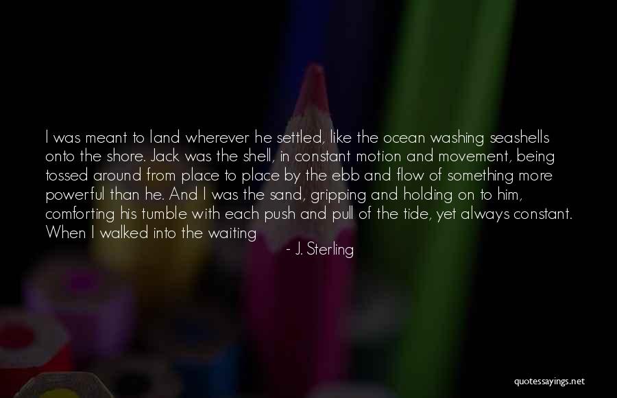 Being Sand Quotes By J. Sterling Being Sand Quotes By J. Sterling