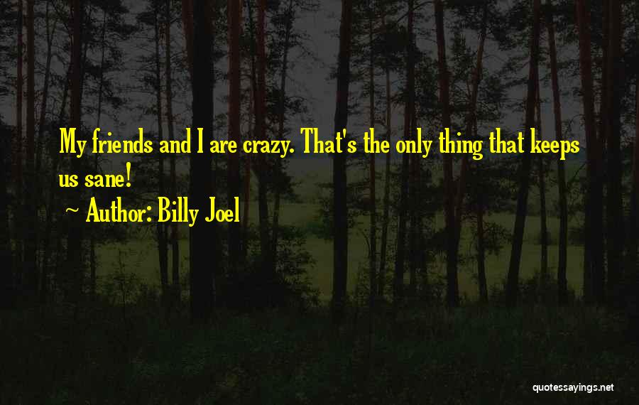 Being Sane Quotes By Billy Joel
