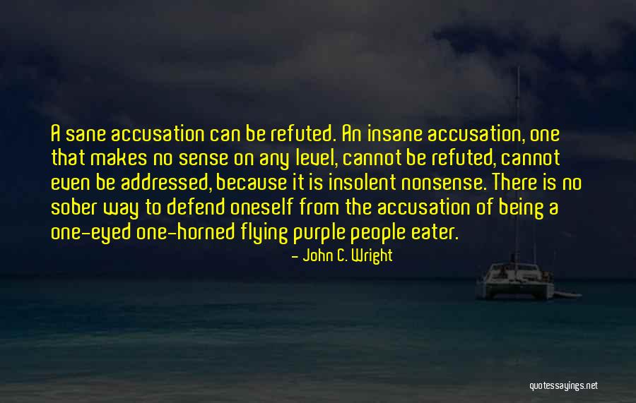 Being Sane Quotes By John C. Wright Being Sane Quotes By John C. Wright