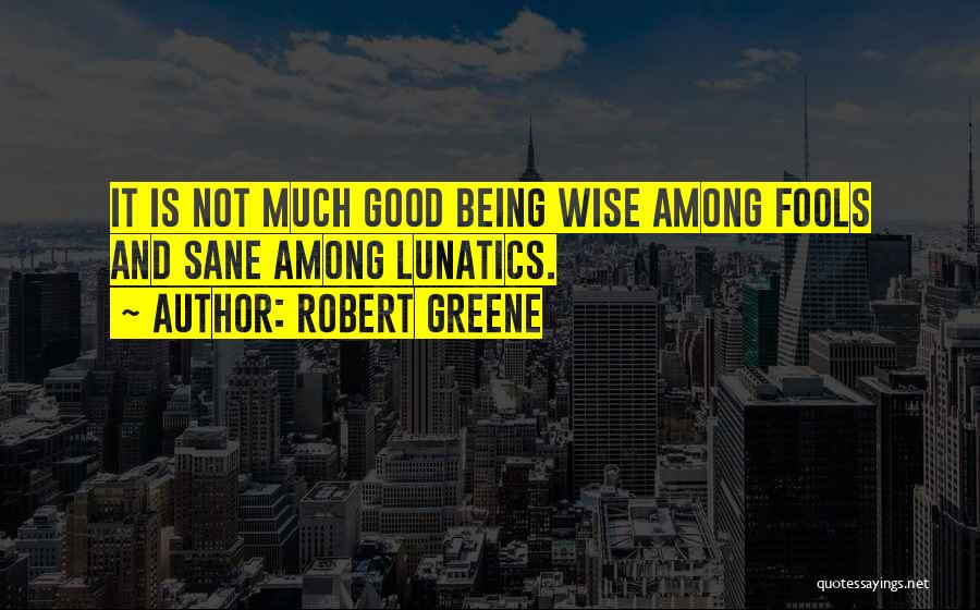 Being Sane Quotes By Robert Greene