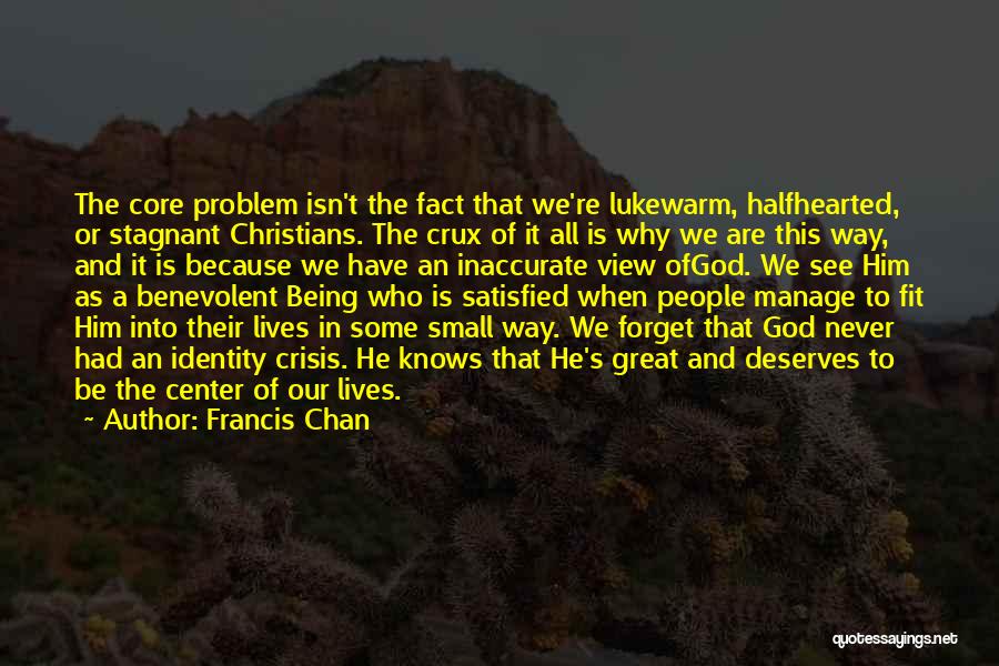 Being Satisfied In God Quotes By Francis Chan