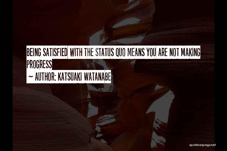 Being Satisfied With What You Have Quotes By Katsuaki Watanabe