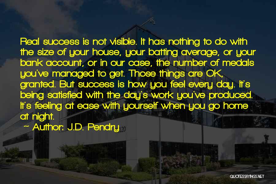 Being Satisfied With Yourself Quotes By J.D. Pendry