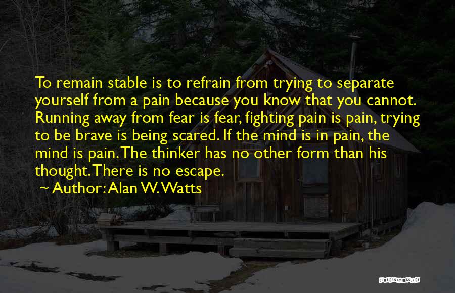 Being Scared And Brave Quotes By Alan W. Watts