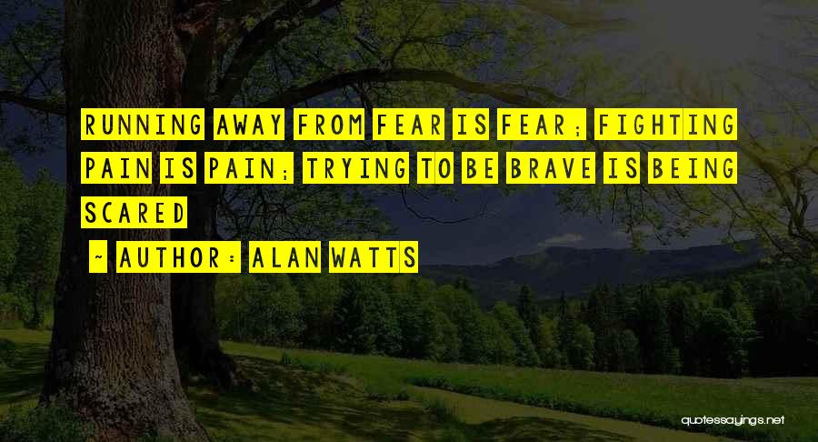 Being Scared And Brave Quotes By Alan Watts