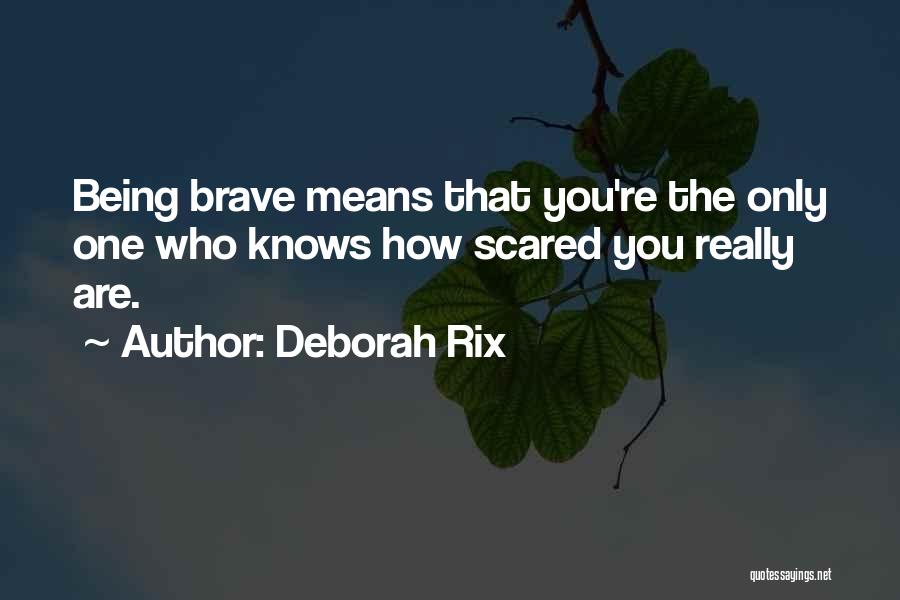 Being Scared And Brave Quotes By Deborah Rix