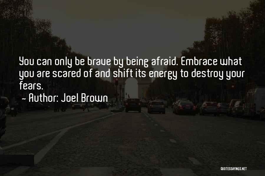 Being Scared And Brave Quotes By Joel Brown