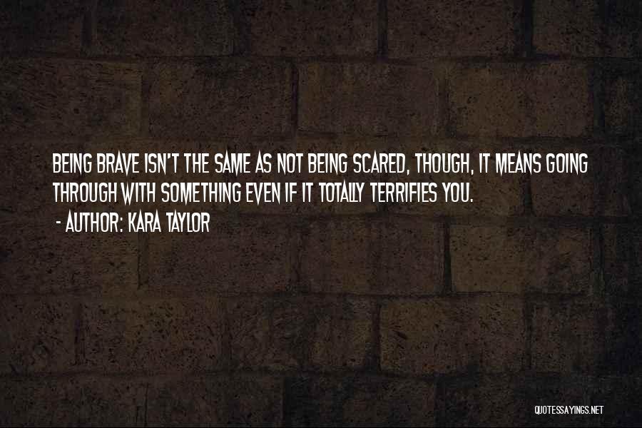 Being Scared And Brave Quotes By Kara Taylor