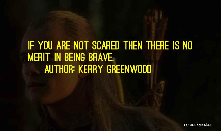 Being Scared And Brave Quotes By Kerry Greenwood