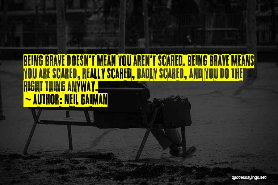 Being Scared And Brave Quotes By Neil Gaiman