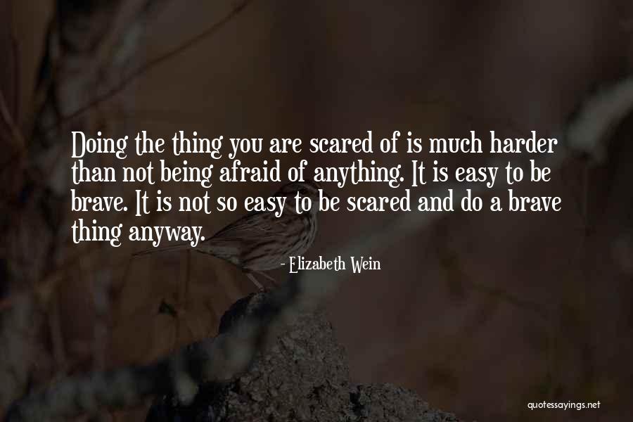 Being Scared And Doing It Anyway Quotes By Elizabeth Wein Being Scared And Doing It Anyway Quotes By Elizabeth Wein