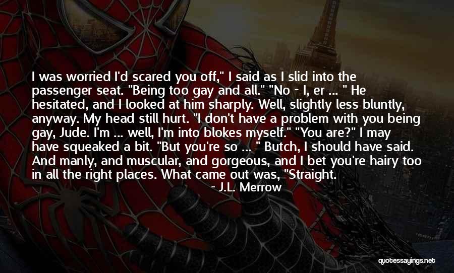 Being Scared And Doing It Anyway Quotes By J.L. Merrow Being Scared And Doing It Anyway Quotes By J.L. Merrow