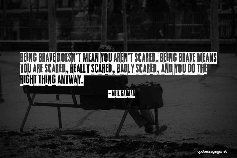 Being Scared And Doing It Anyway Quotes By Neil Gaiman Being Scared And Doing It Anyway Quotes By Neil Gaiman