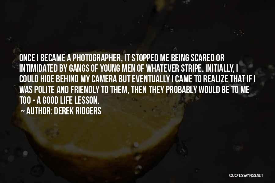 Being Scared Of Life Quotes By Derek Ridgers