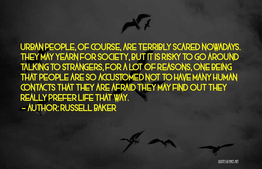 Being Scared Of Life Quotes By Russell Baker