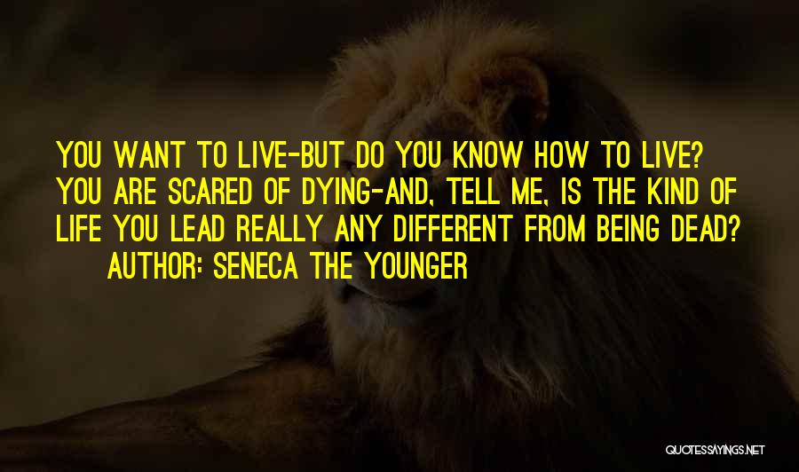 Being Scared Of Life Quotes By Seneca The Younger