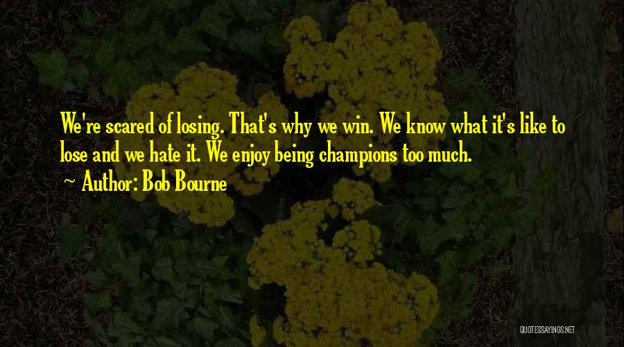 Being Scared Of Losing Someone Quotes By Bob Bourne