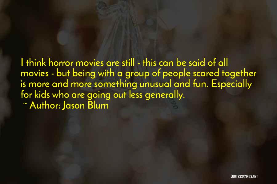 Being Scared Quotes By Jason Blum