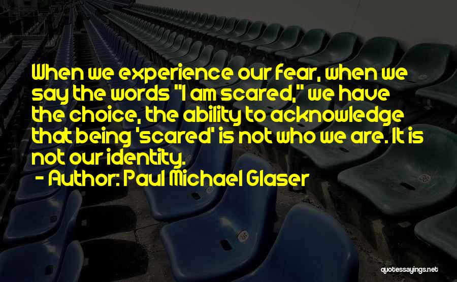 Being Scared Quotes By Paul Michael Glaser