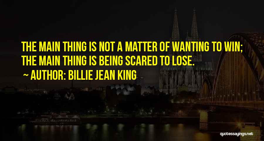 Being Scared To Lose Someone Quotes By Billie Jean King