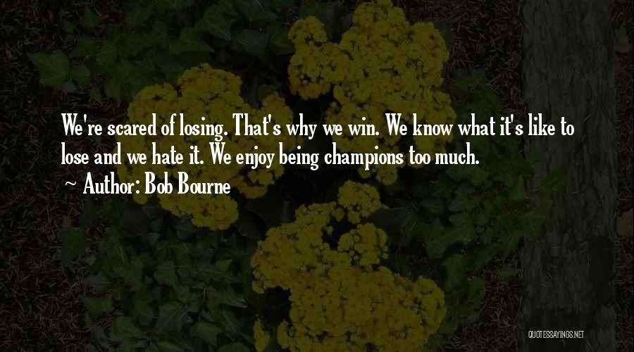 Being Scared To Lose Someone Quotes By Bob Bourne