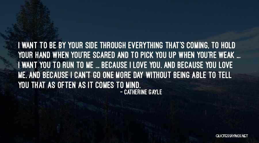 Being Scared To Tell Someone You Love Them Quotes By Catherine Gayle Being Scared To Tell Someone You Love Them Quotes By Catherine Gayle