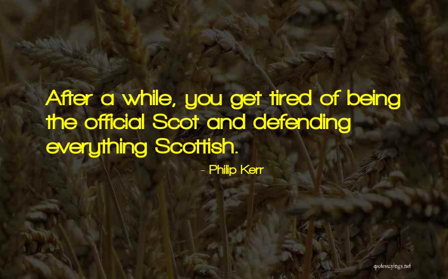 Being Scottish Quotes By Philip Kerr Being Scottish Quotes By Philip Kerr