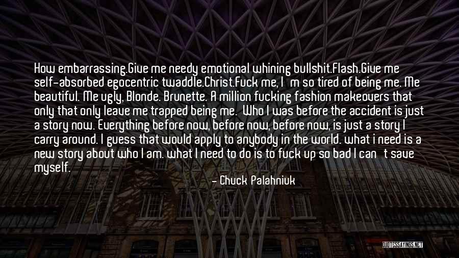 Being Self Absorbed Quotes By Chuck Palahniuk Being Self Absorbed Quotes By Chuck Palahniuk