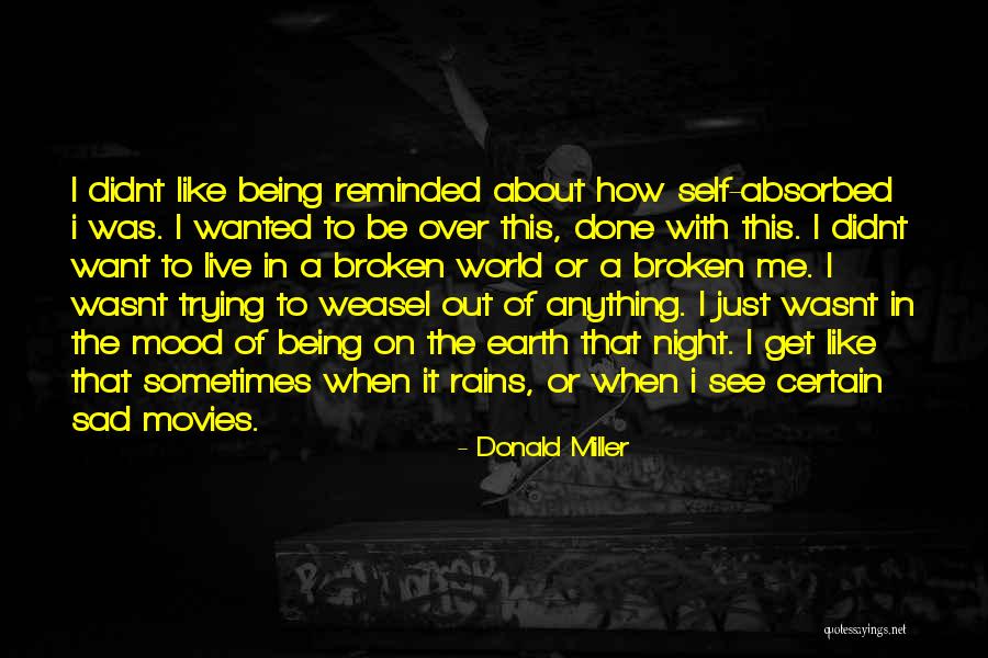 Being Self Absorbed Quotes By Donald Miller Being Self Absorbed Quotes By Donald Miller