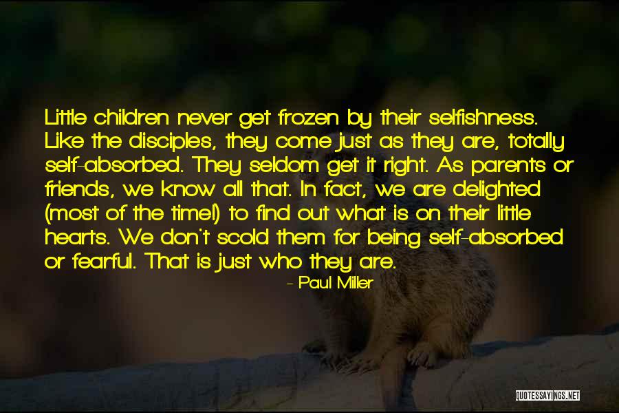 Being Self Absorbed Quotes By Paul Miller Being Self Absorbed Quotes By Paul Miller