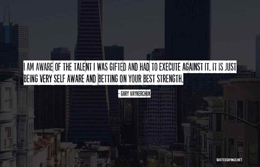 Being Self Aware Quotes By Gary Vaynerchuk Being Self Aware Quotes By Gary Vaynerchuk