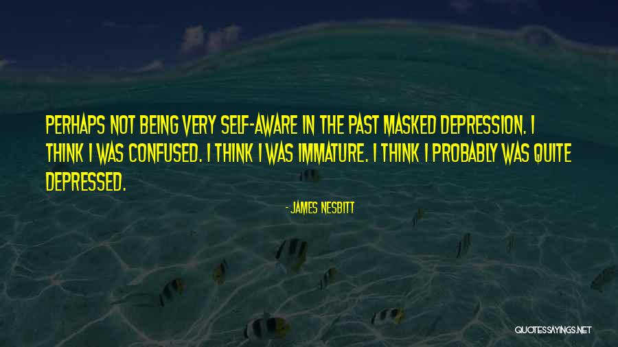 Being Self Aware Quotes By James Nesbitt Being Self Aware Quotes By James Nesbitt