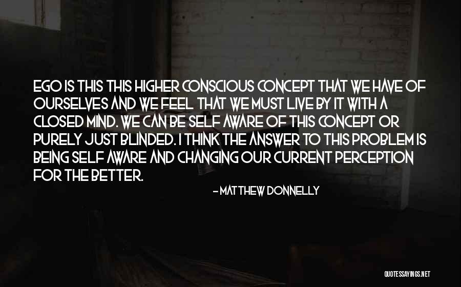 Being Self Aware Quotes By Matthew Donnelly Being Self Aware Quotes By Matthew Donnelly