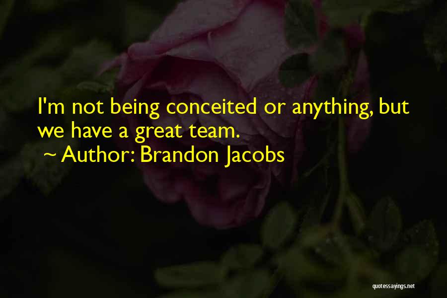 Being Self Conceited Quotes By Brandon Jacobs