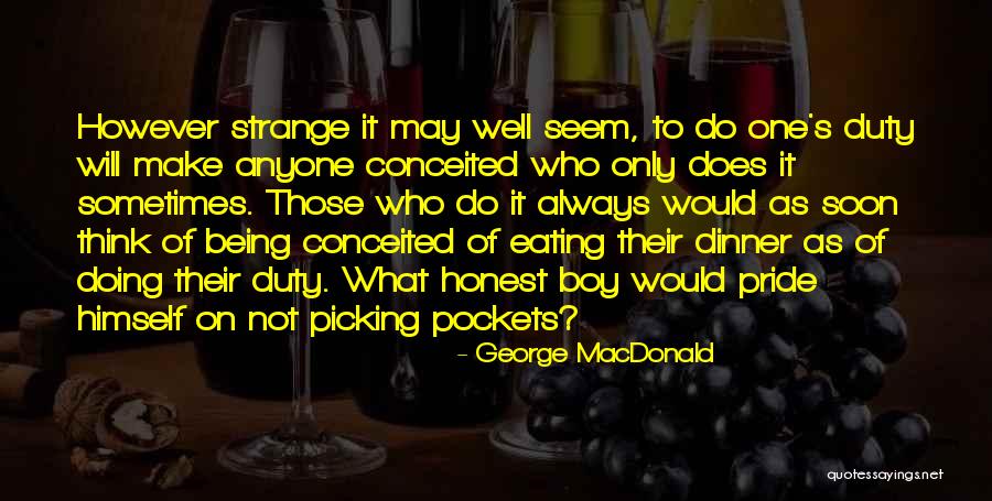 Being Self Conceited Quotes By George MacDonald Being Self Conceited Quotes By George MacDonald