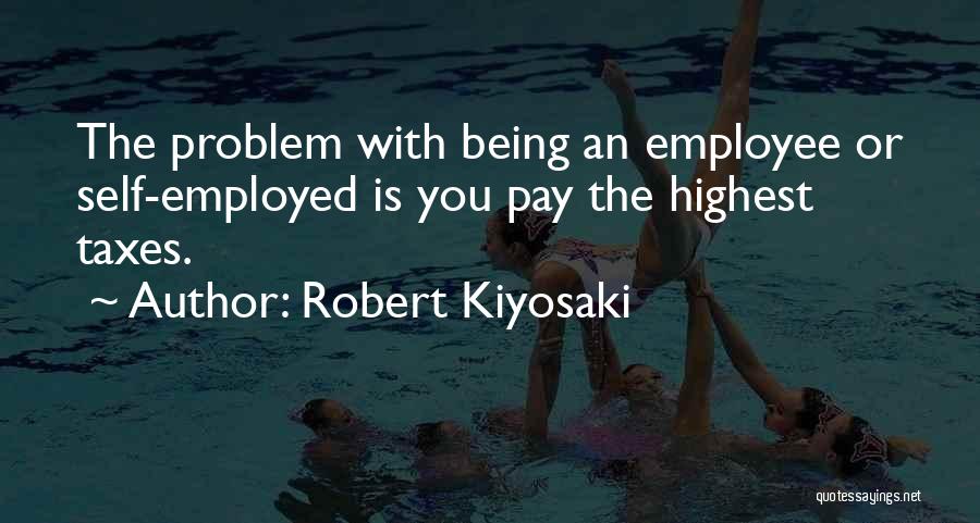 Being Self Employed Quotes By Robert Kiyosaki