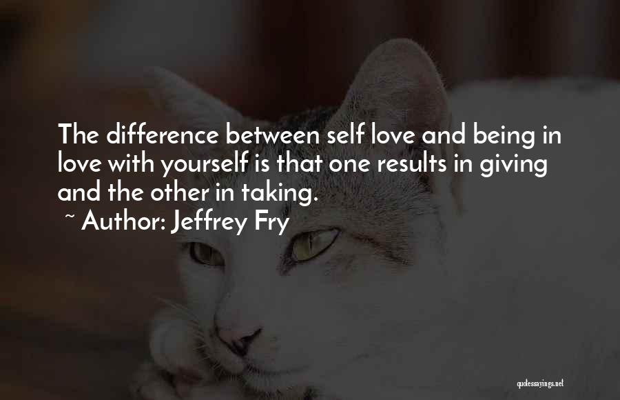 Being Self Love Quotes By Jeffrey Fry