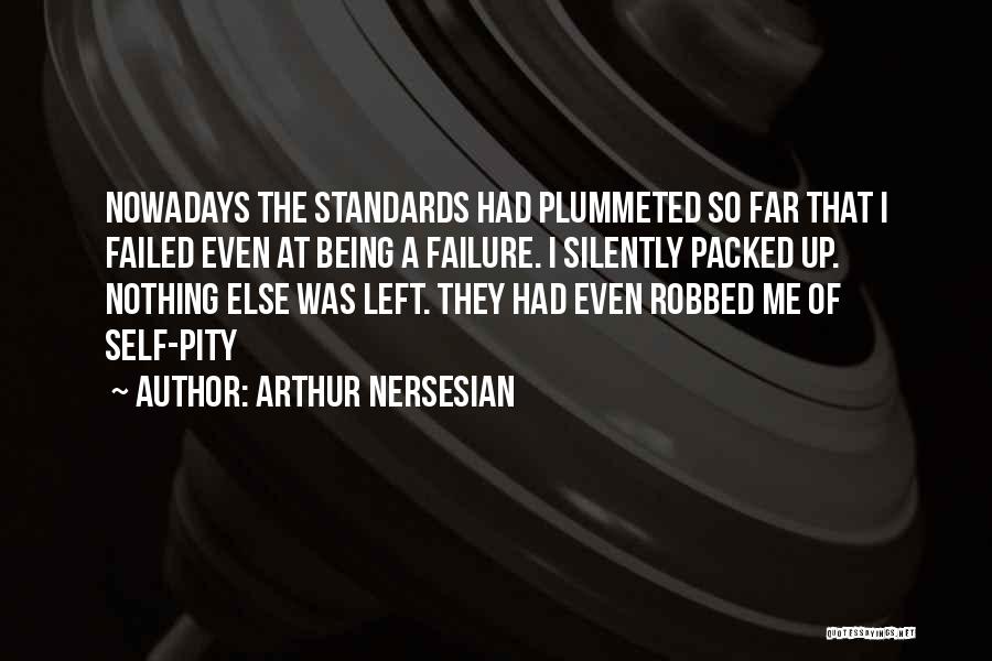 Being Self Pity Quotes By Arthur Nersesian