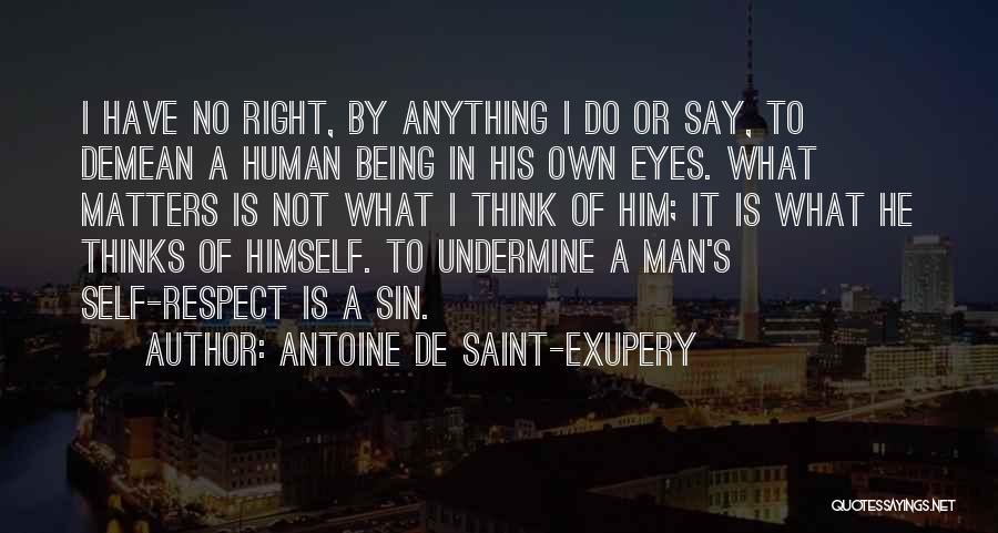 Being Self Respect Quotes By Antoine De Saint-Exupery