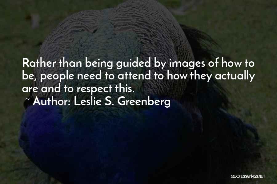 Being Self Respect Quotes By Leslie S. Greenberg