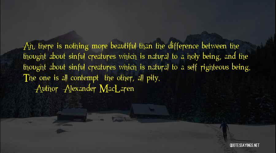 Being Self Righteous Quotes By Alexander MacLaren