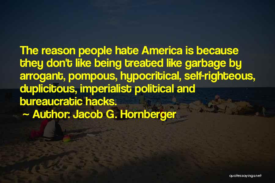 Being Self Righteous Quotes By Jacob G. Hornberger