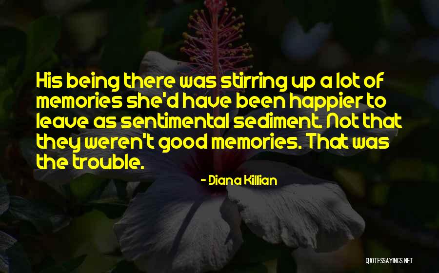 Being Sentimental Quotes By Diana Killian Being Sentimental Quotes By Diana Killian