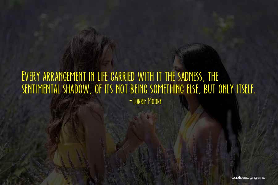 Being Sentimental Quotes By Lorrie Moore Being Sentimental Quotes By Lorrie Moore
