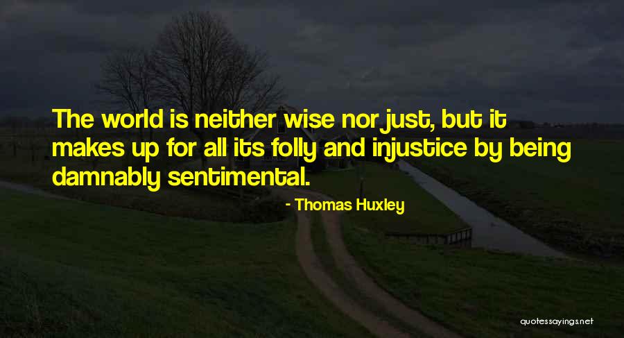 Being Sentimental Quotes By Thomas Huxley Being Sentimental Quotes By Thomas Huxley