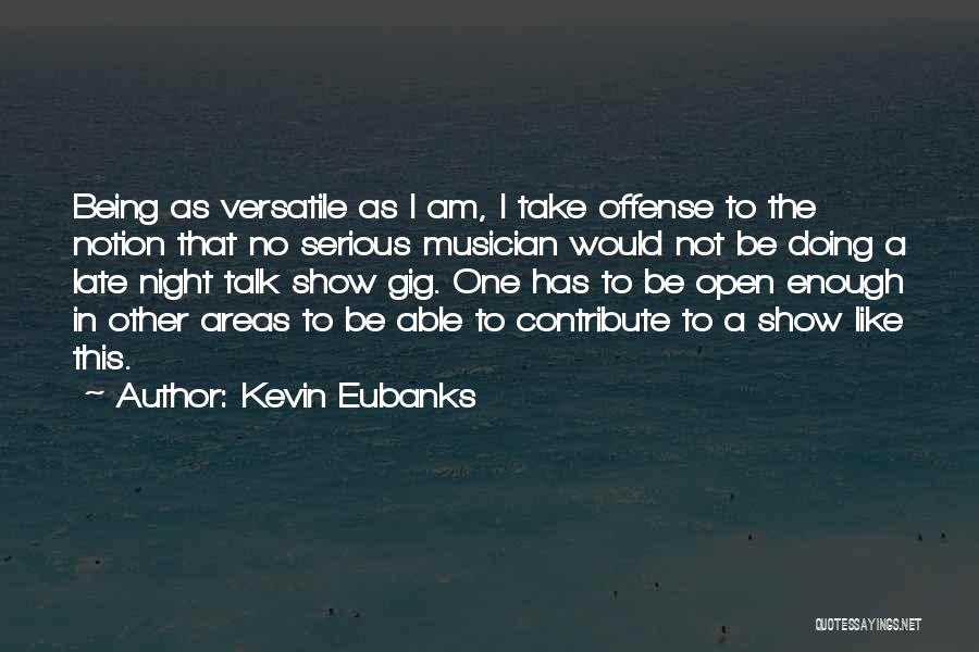Being Serious Quotes By Kevin Eubanks