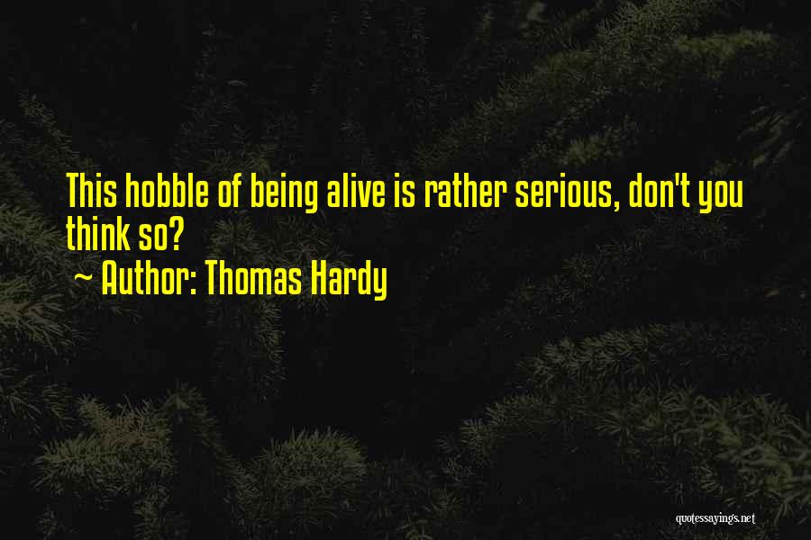 Being Serious Quotes By Thomas Hardy